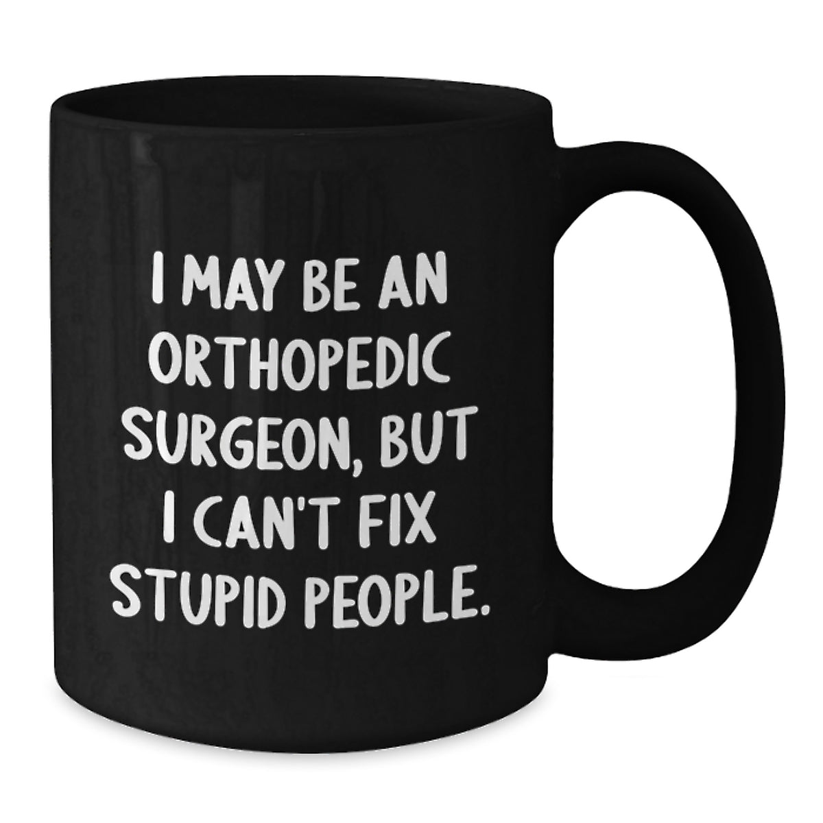 Orthopedic Surgeon Gift for Him - Humorous Keepsake Black Coffee Mug - Additional