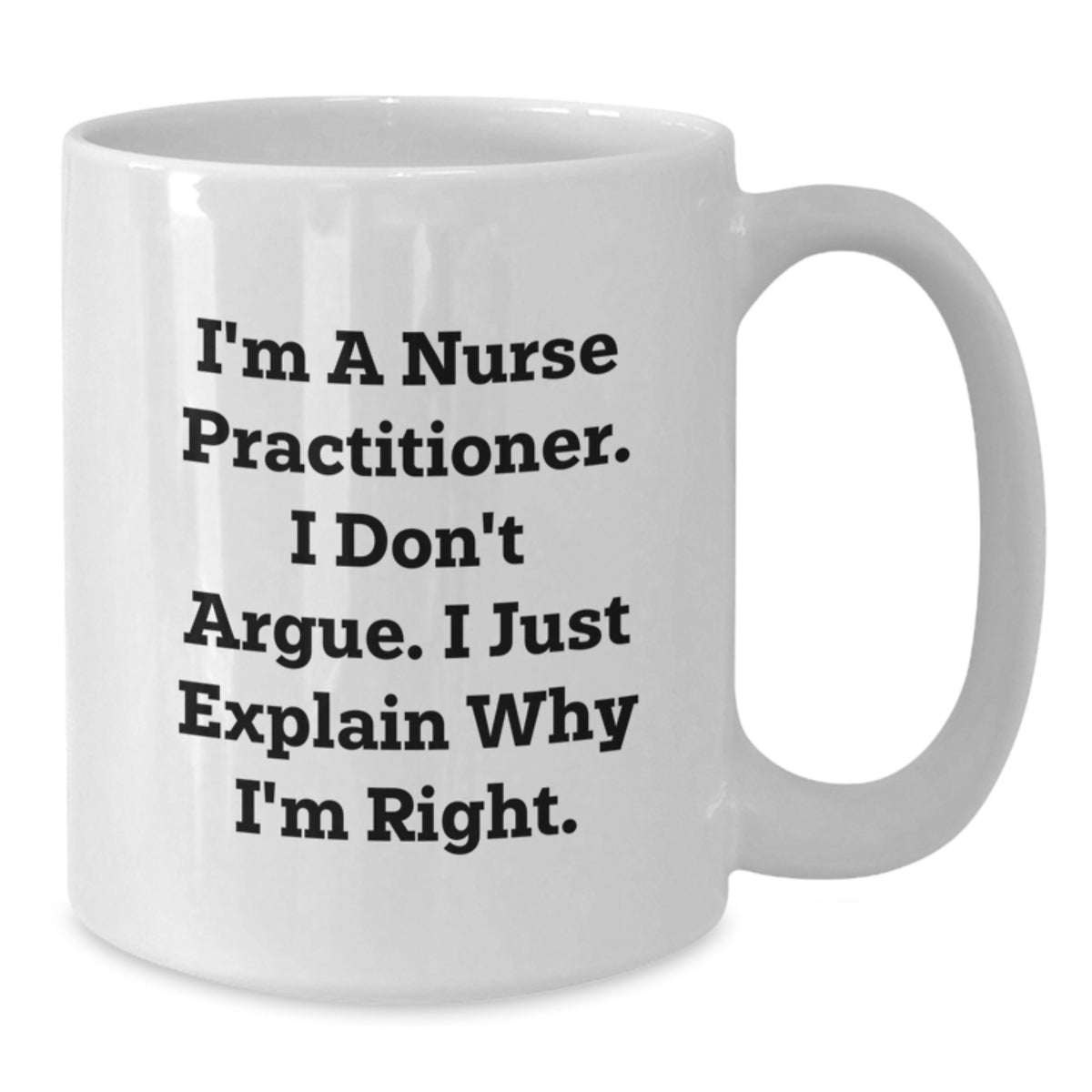 Nurse Practitioner Keepsake Gift for Him - I'm Right Quote Mug - Additional