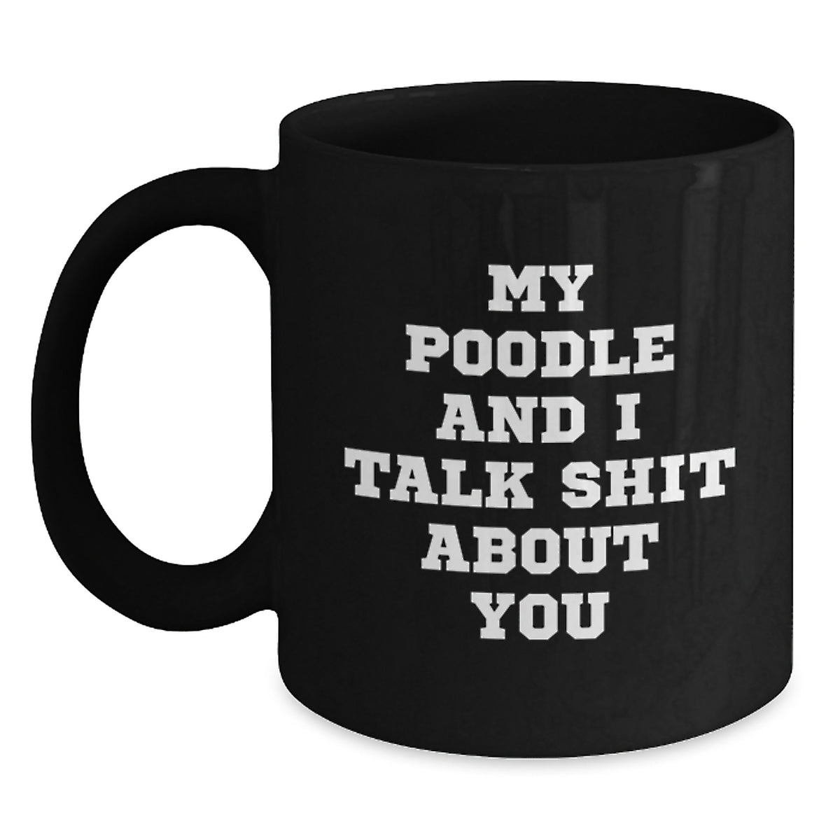 Poodle Dog Gift for Him Sarcastic 'My Poodle And I Talk Shit About You' - Main