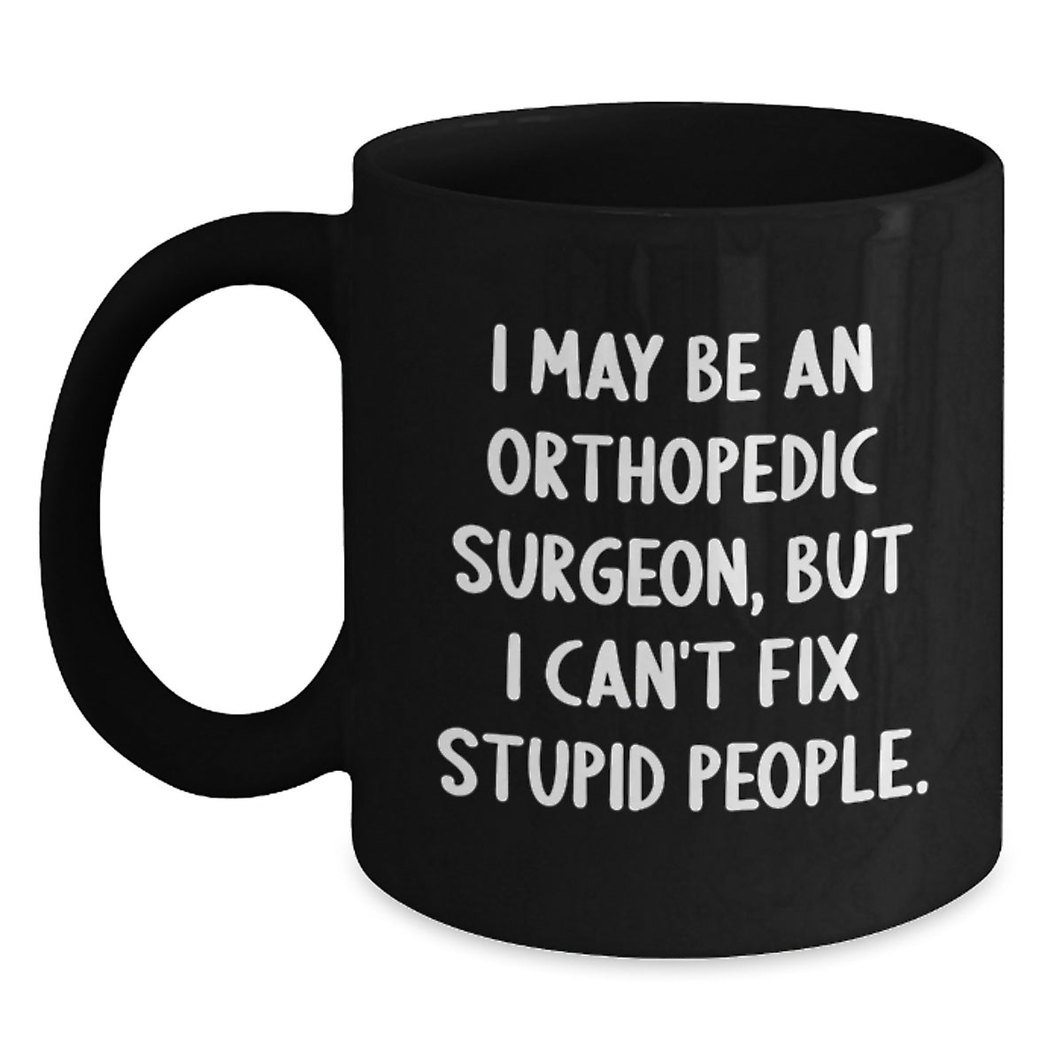 Orthopedic Surgeon Gift for Him - Humorous Keepsake Black Coffee Mug - Main