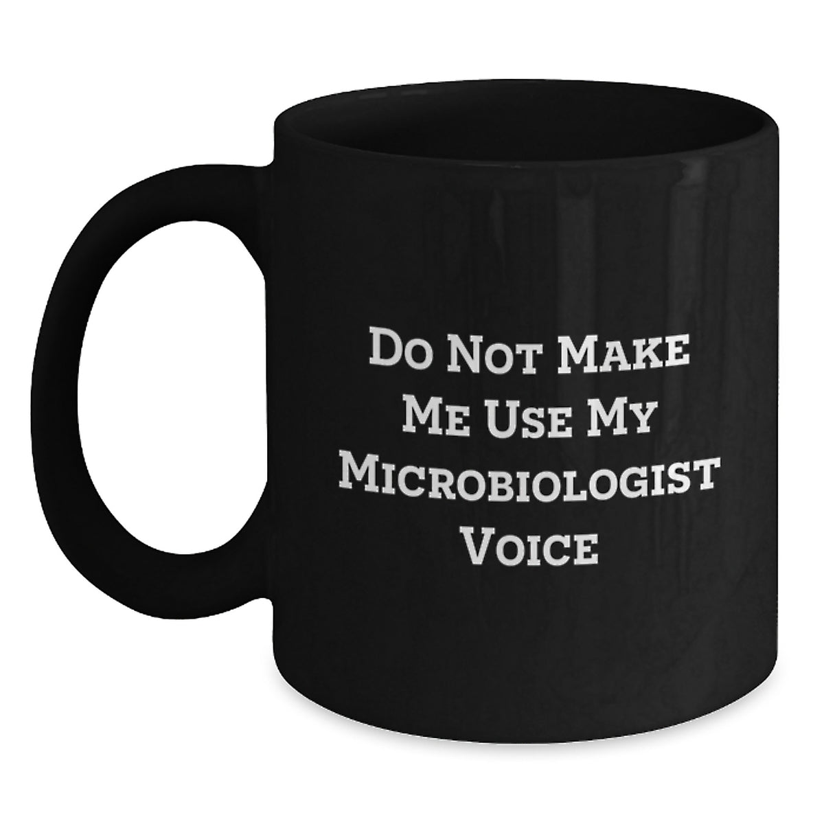 Microbiologist Gift for Him - Do Not Make Me Use My Microbiologist Voice - Main
