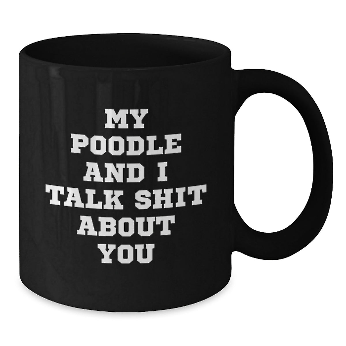 Poodle Dog Gift for Him Sarcastic 'My Poodle And I Talk Shit About You' - Additional