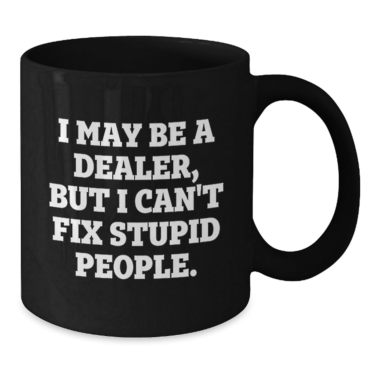 Sarcastic Dealer Novelty Gift for Friends - I May Be A Dealer, But I - Additional