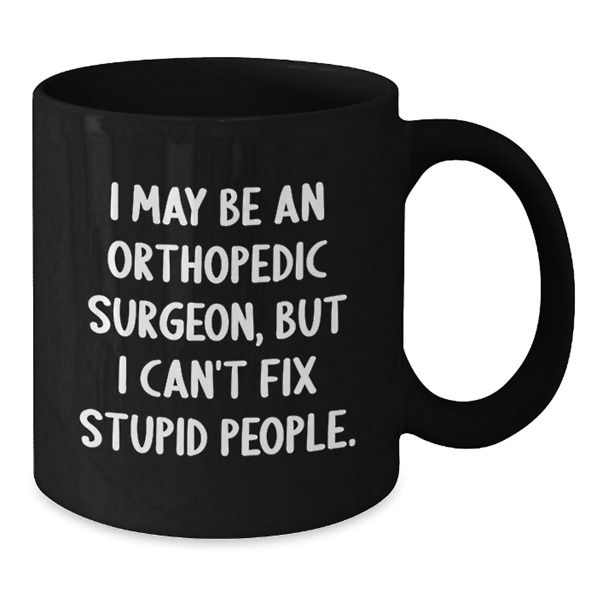 Orthopedic Surgeon Gift for Him - Humorous Keepsake Black Coffee Mug - Additional