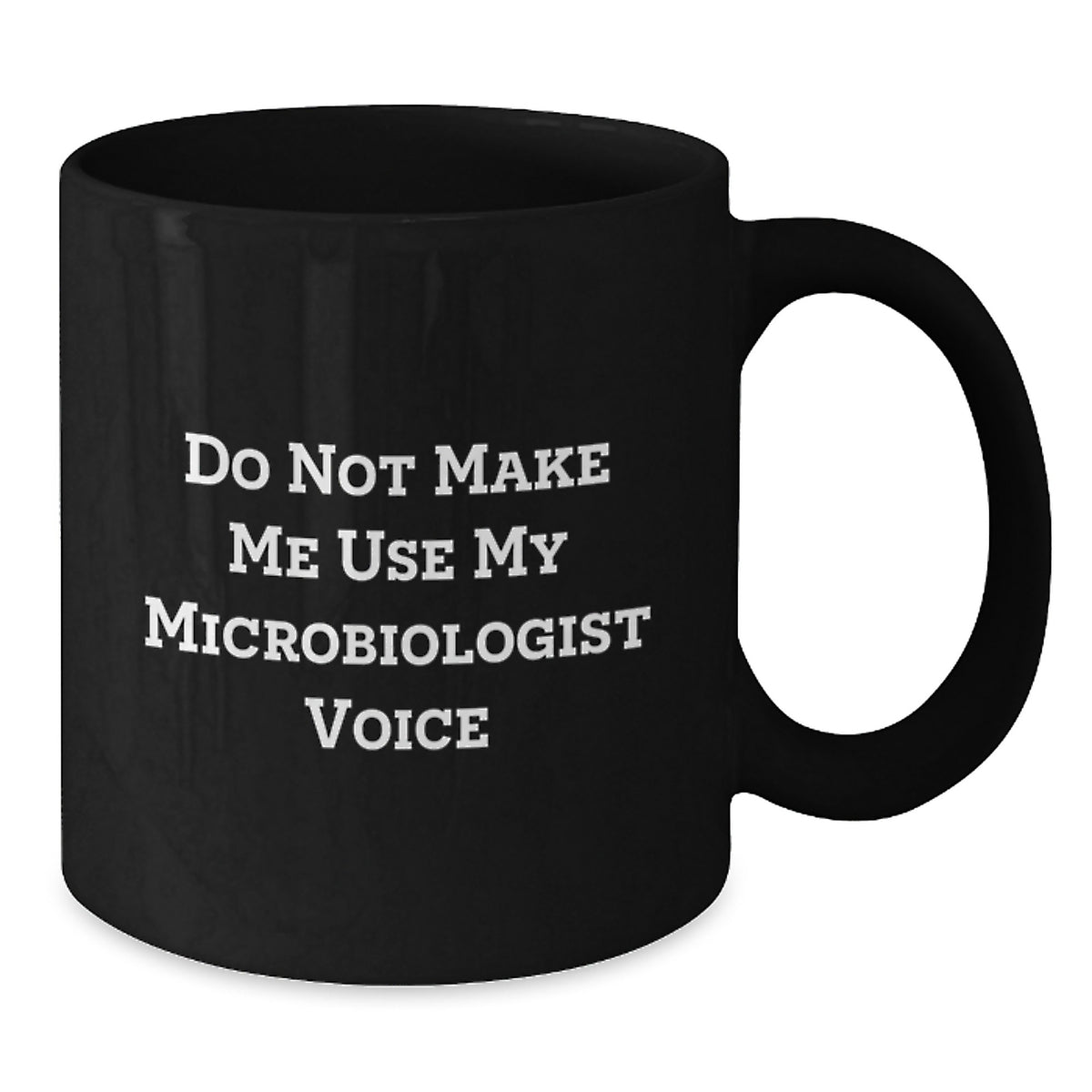 Microbiologist Gift for Him - Do Not Make Me Use My Microbiologist Voice - Additional