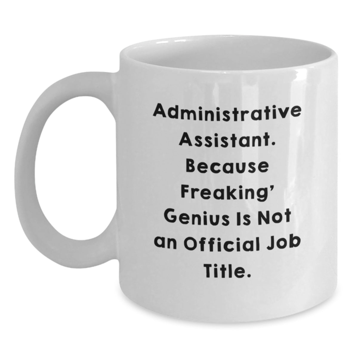 Administrative Assistant Gift for Him - Freaking' Genius Quote Ceramic - Main