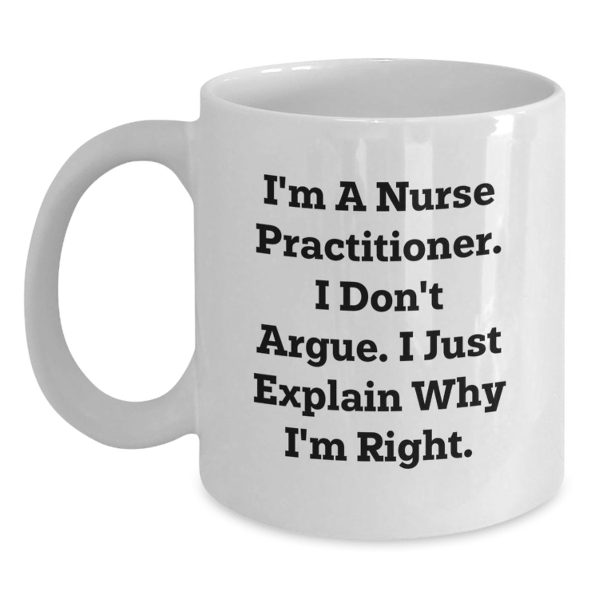 Nurse Practitioner Keepsake Gift for Him - I'm Right Quote Mug - Main