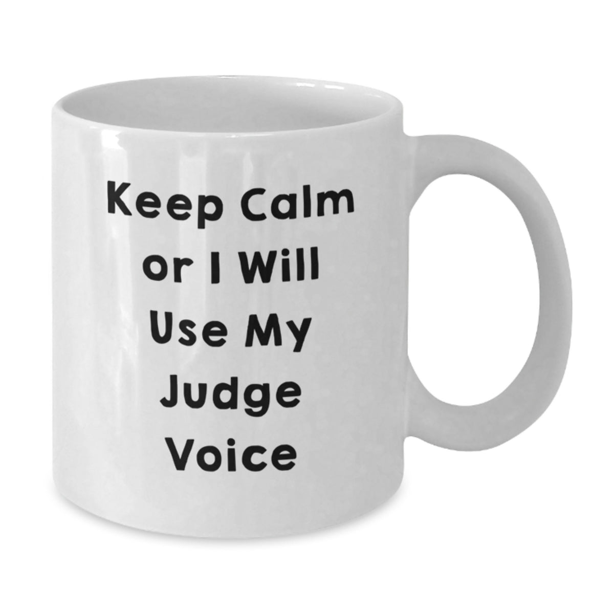 Judge Gift for Him Keep Calm Or I Will Use My Judge Voice Coffee Mug - Additional