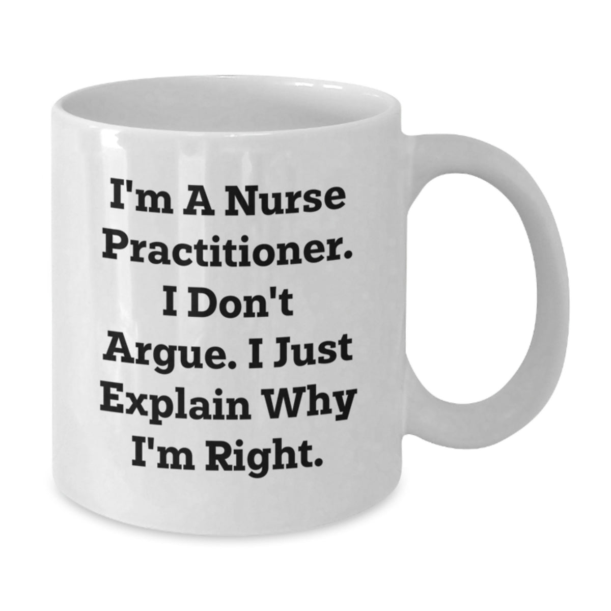 Nurse Practitioner Keepsake Gift for Him - I'm Right Quote Mug - Additional