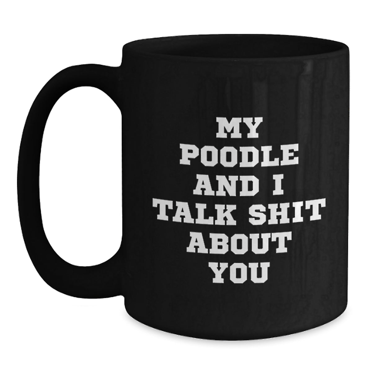 Poodle Dog Gift for Him Sarcastic 'My Poodle And I Talk Shit About You' - Main