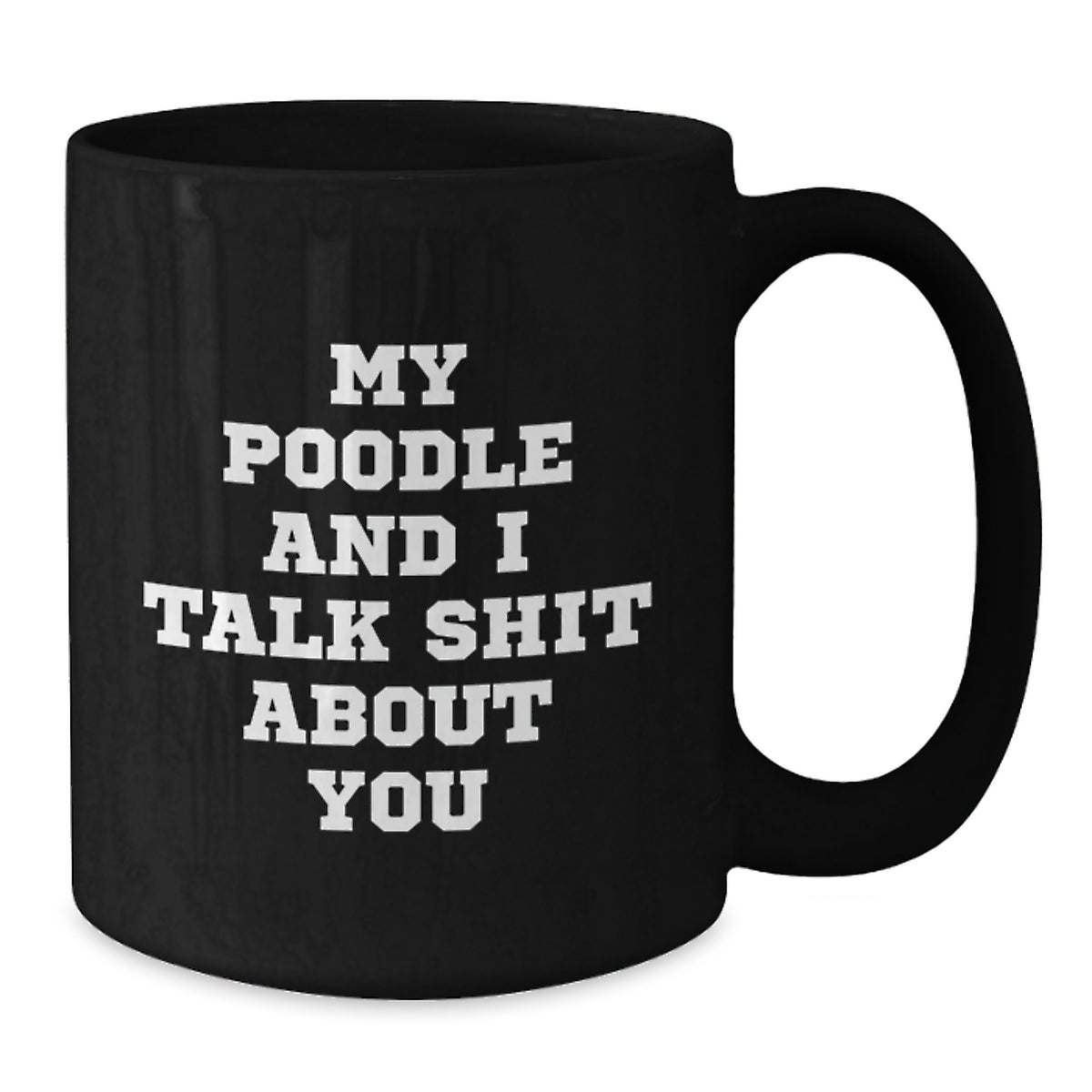 Poodle Dog Gift for Him Sarcastic 'My Poodle And I Talk Shit About You' - Additional