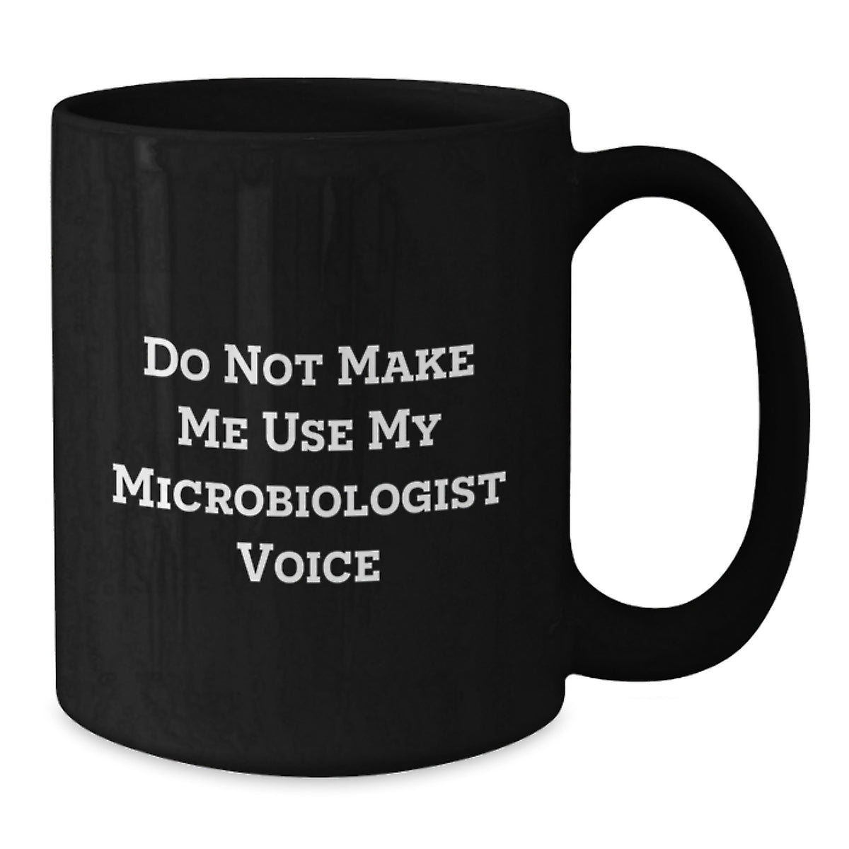 Microbiologist Gift for Him - Do Not Make Me Use My Microbiologist Voice - Additional