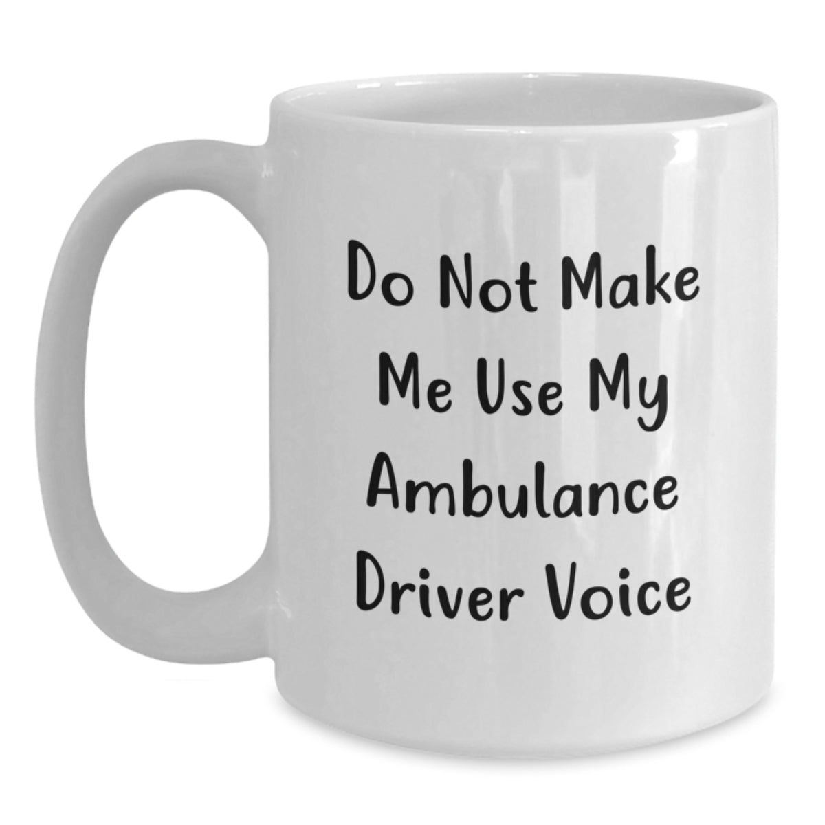 Christmas Gift for Her - Do Not Make Me Use My Ambulance Driver Voice - Main