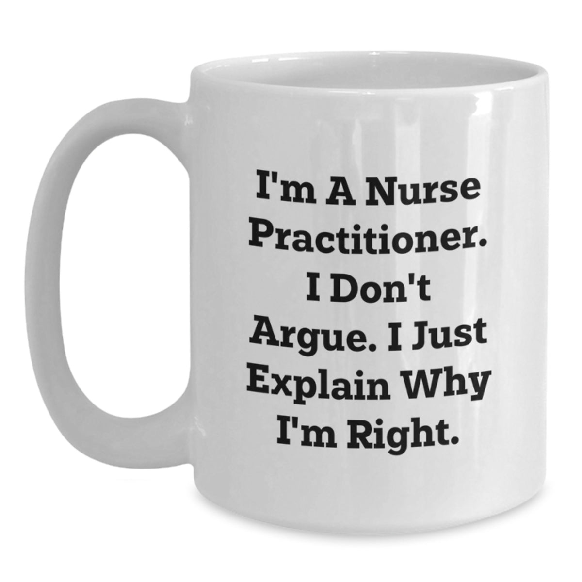 Nurse Practitioner Keepsake Gift for Him - I'm Right Quote Mug - Main