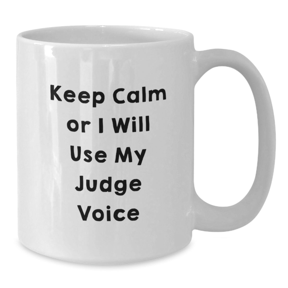 Judge Gift for Him Keep Calm Or I Will Use My Judge Voice Coffee Mug - Additional