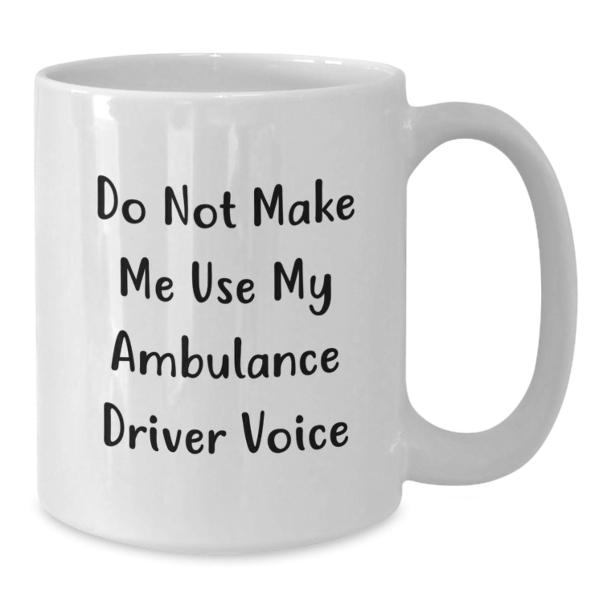 Christmas Gift for Her - Do Not Make Me Use My Ambulance Driver Voice - Additional