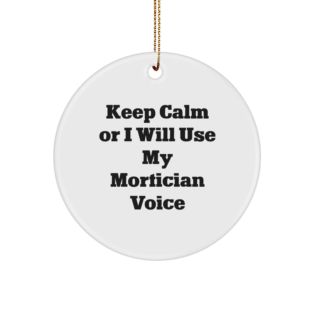 Mortician Christmas Ornament Gift for Him - Keep Calm Or I Will Use My - Image 1
