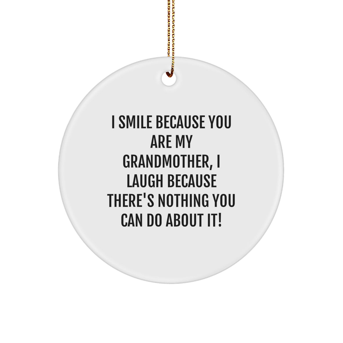 Sarcastic Grandmother Christmas Ornament Gift - I Laugh, You Can't Stop - Image 1