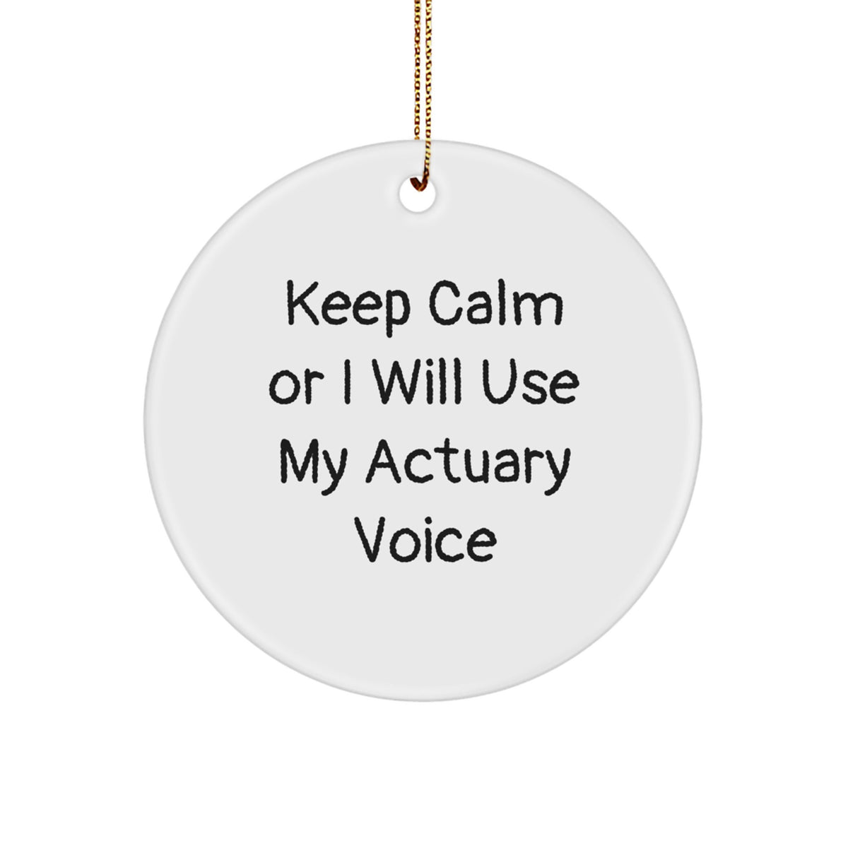 Actuary Circle Ornament – Keep Calm Or I Will Use My Actuary Voice Gift - Image 1