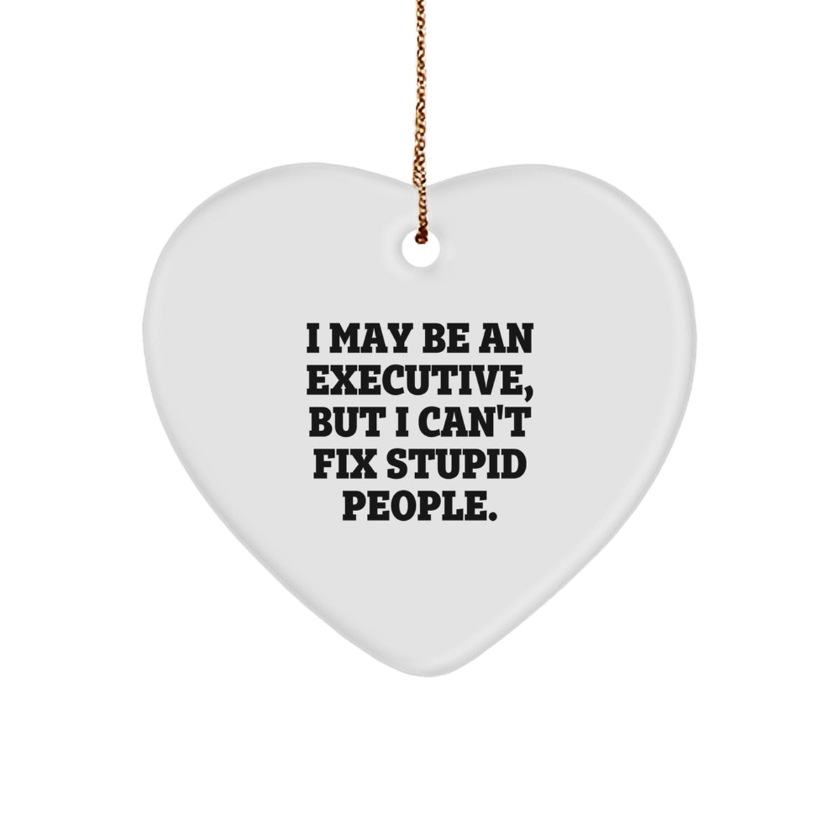 Sarcastic Executive Christmas Ornament Gift - I May Be An Executive - Image 1
