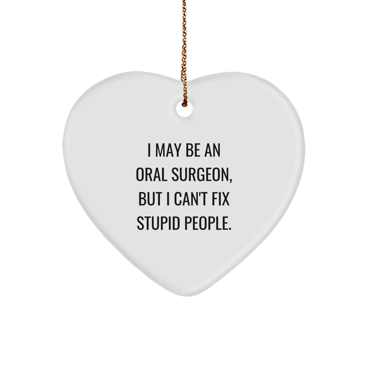 Heart Ornament Gift for Coworkers - I May Be An Oral Surgeon, But I - Image 1